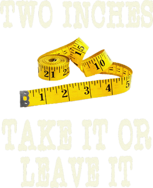 2 Inches Take It Or Leave It Funny Adult Jokes Dark Humor T-Shirt