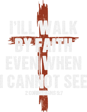 I Will Walk By Faith Even When I Cannot See Christian Jesus T-Shirt