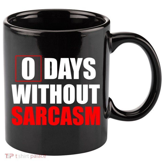 0 Days Without Sarcasm 11oz C Handle Ceramic Mug