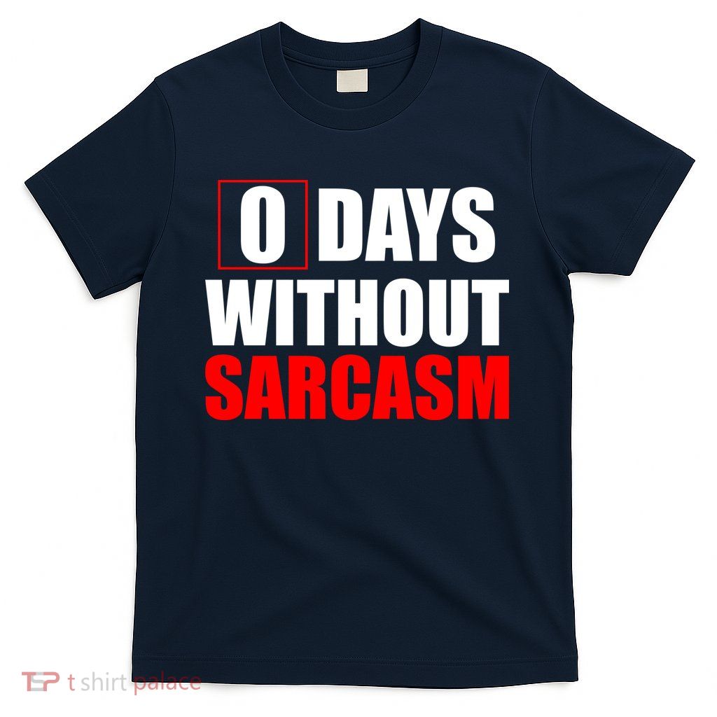 0 Days Without Sarcasm T-Shirt