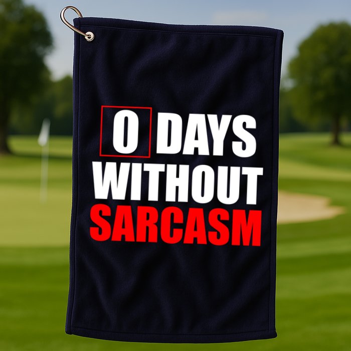 0 Days Without Sarcasm Golf Towel