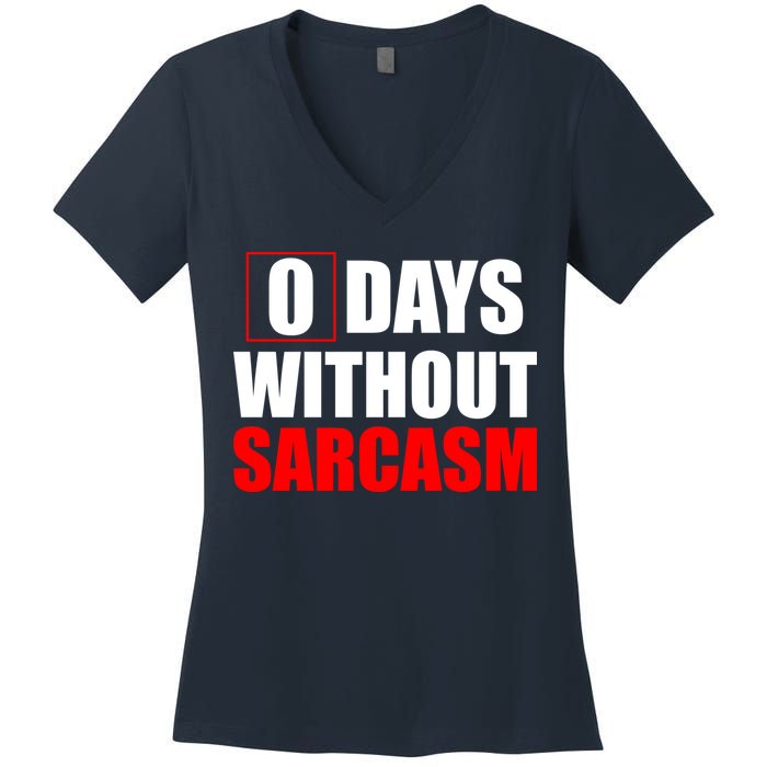 0 Days Without Sarcasm Women's V-Neck T-Shirt
