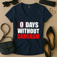 0 Days Without Sarcasm Women's V-Neck T-Shirt