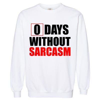 0 Days Without Sarcasm Garment-Dyed Sweatshirt