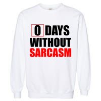 0 Days Without Sarcasm Garment-Dyed Sweatshirt