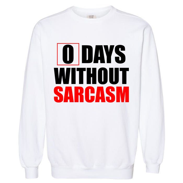 0 Days Without Sarcasm Garment-Dyed Sweatshirt