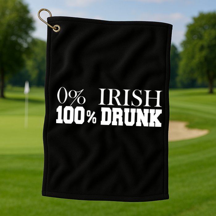 0% Irish 100% Drunk St. Patrick's Day Golf Towel