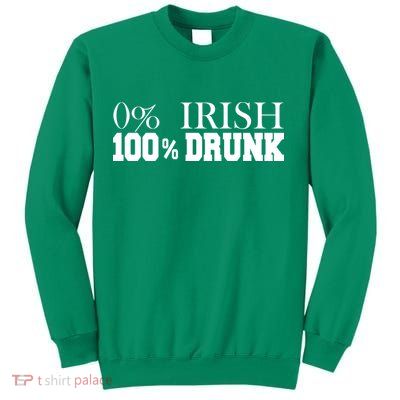 0% Irish 100% Drunk St. Patrick's Day Sweatshirt