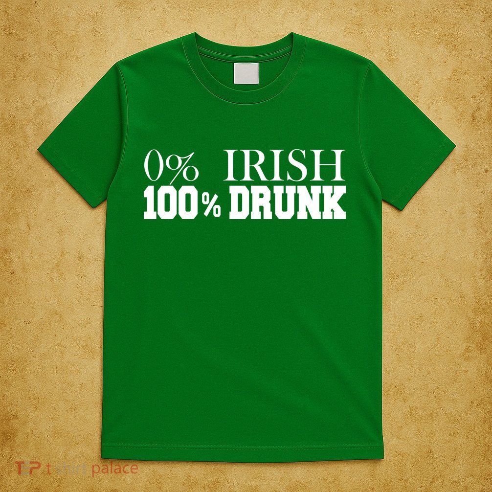 0% Irish 100% Drunk St. Patrick's Day T-Shirt