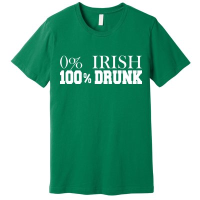 0% Irish 100% Drunk St. Patrick's Day Premium T-Shirt