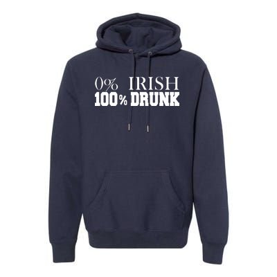 0% Irish 100% Drunk St. Patrick's Day Premium Hoodie