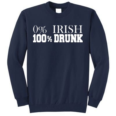 0% Irish 100% Drunk St. Patrick's Day Tall Sweatshirt