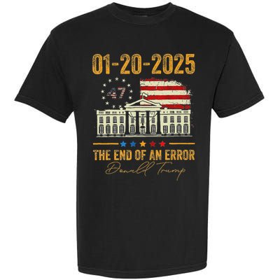 01 20 2025 The End Of An Error President Inauguration 47th Garment-Dyed Heavyweight T-Shirt