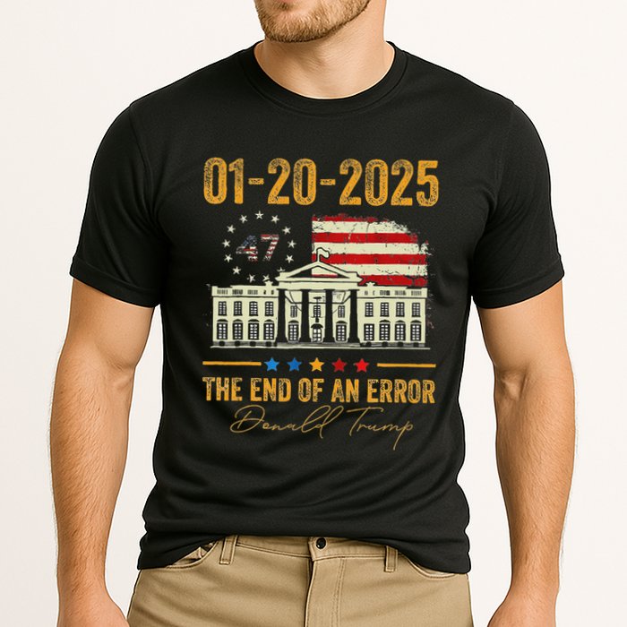 01 20 2025 The End Of An Error President Inauguration 47th Performance Shirt