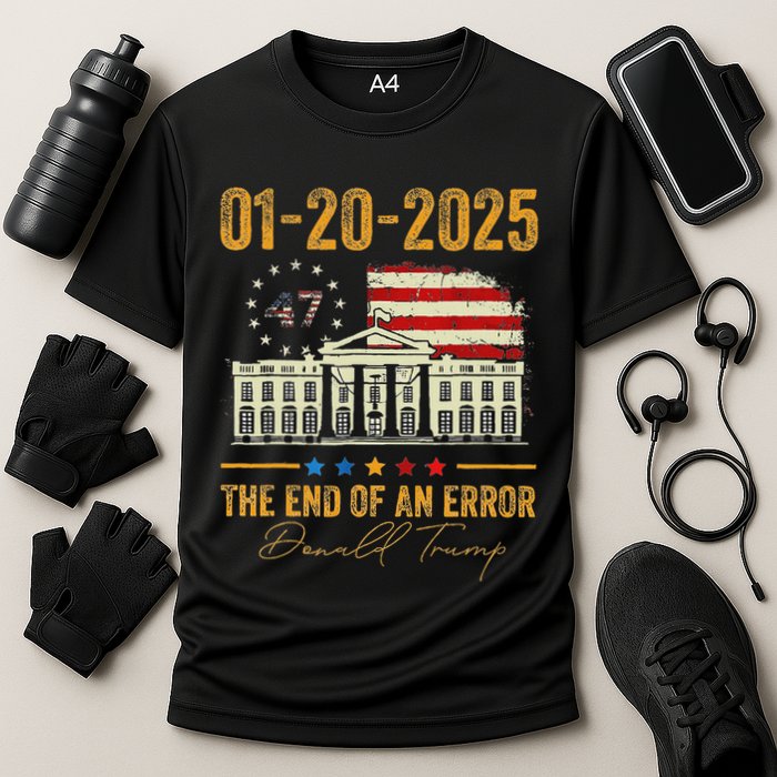 01 20 2025 The End Of An Error President Inauguration 47th Performance Shirt