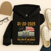 01 20 2025 The End Of An Error President Inauguration 47th Hoodie
