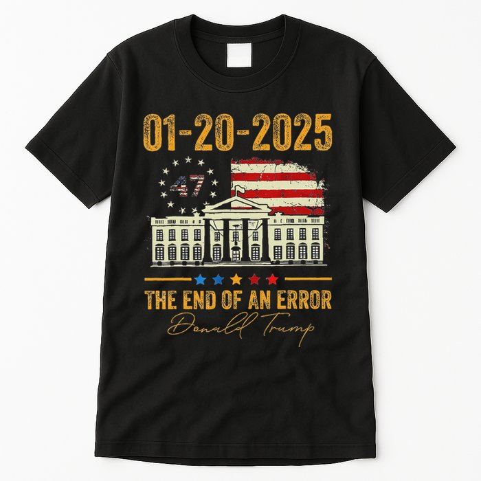 01 20 2025 The End Of An Error President Inauguration 47th Tall T-Shirt
