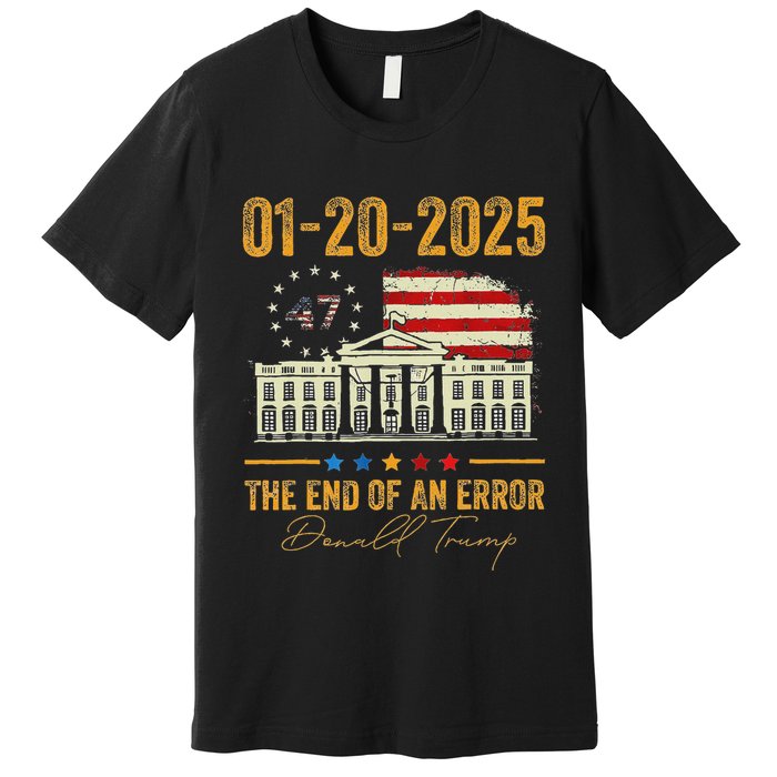 01 20 2025 The End Of An Error President Inauguration 47th Premium T-Shirt
