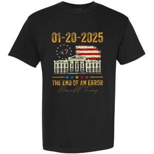 01 20 2025 The End Of An Error President Inauguration 47th Garment-Dyed Heavyweight T-Shirt