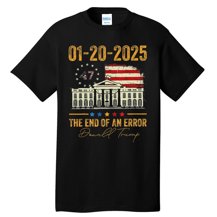 01 20 2025 The End Of An Error President Inauguration 47th Tall T-Shirt