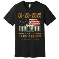 01 20 2025 The End Of An Error President Inauguration 47th Premium T-Shirt