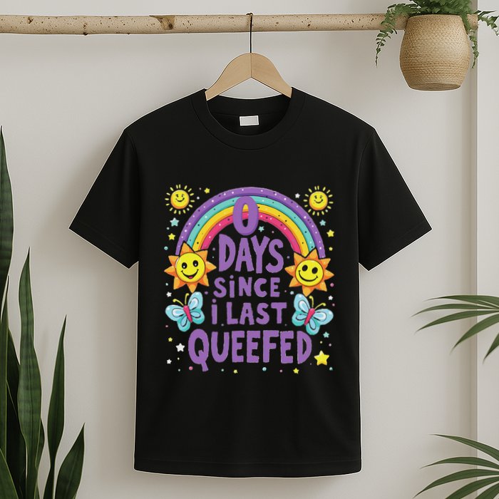 0 Days Since I Last Queefed Queef Funny Queefed Embarrassing T-Shirt