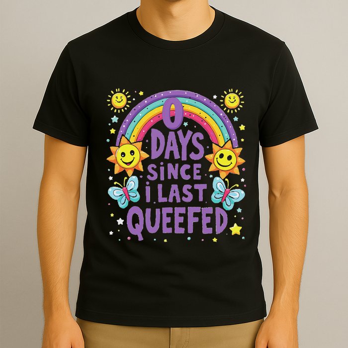 0 Days Since I Last Queefed Queef Funny Queefed Embarrassing T-Shirt