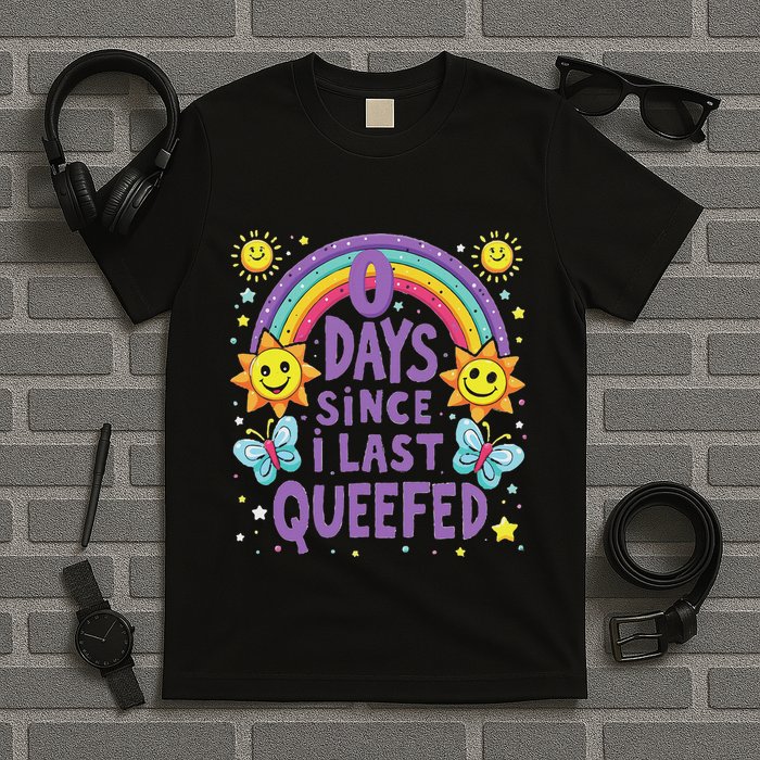 0 Days Since I Last Queefed Queef Funny Queefed Embarrassing T-Shirt