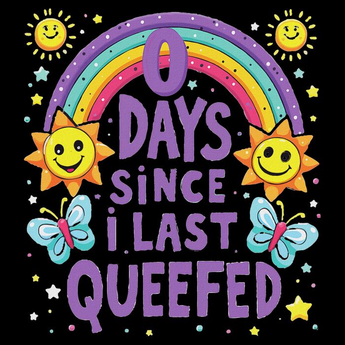 0 Days Since I Last Queefed Queef Funny Queefed Embarrassing T-Shirt