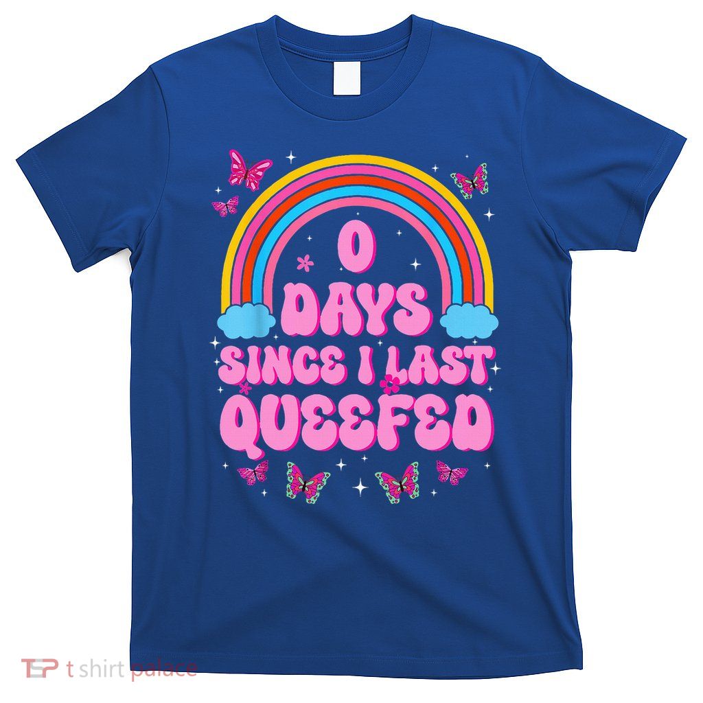 0 Days Since I Last Queefed  T-Shirt