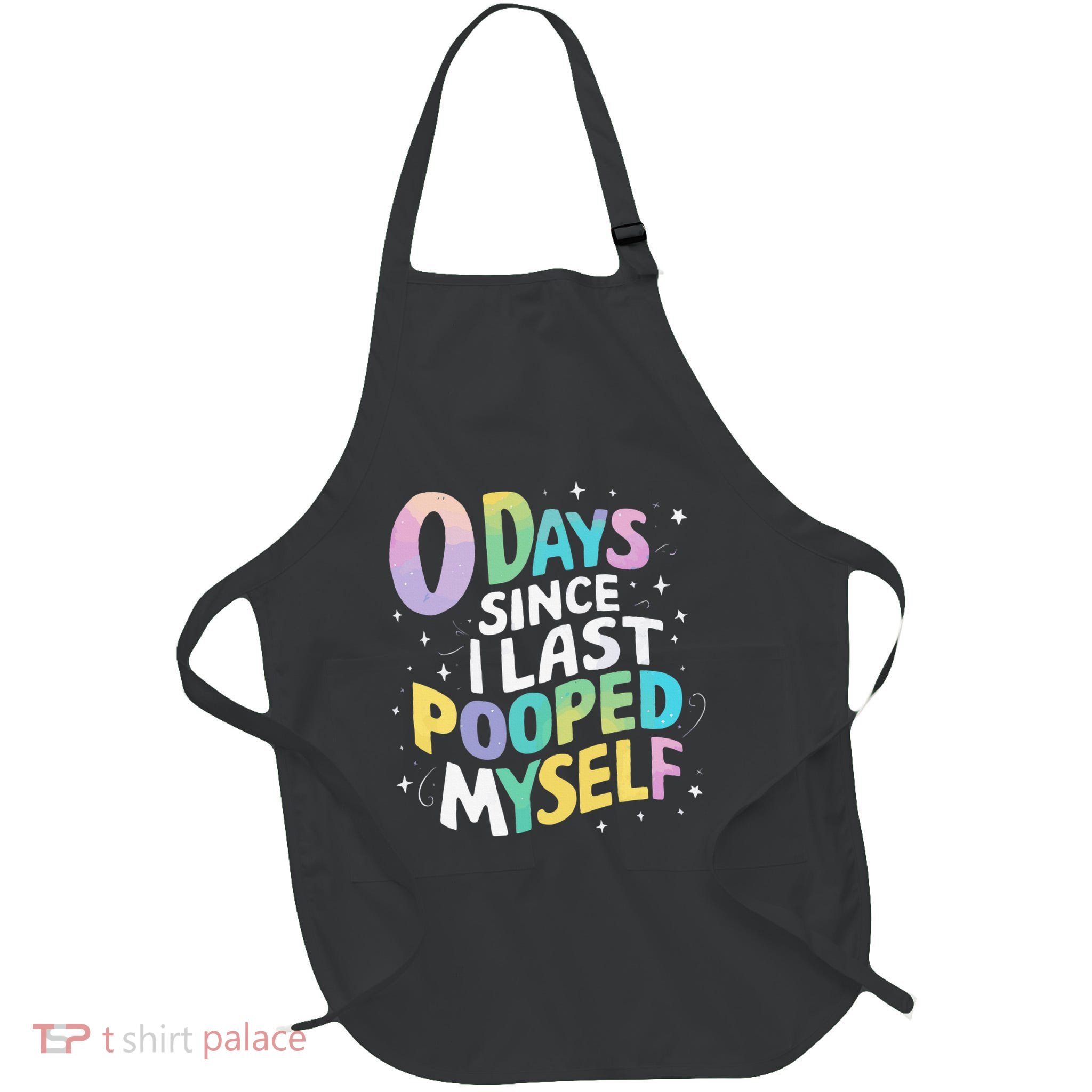 0 Days Since I Last Pooped Myself Full-Length Apron With Pockets