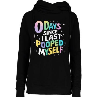 0 Days Since I Last Pooped Myself Womens Funnel Neck Pullover Hood