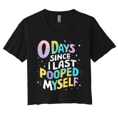 0 Days Since I Last Pooped Myself Women's Crop Top Tee