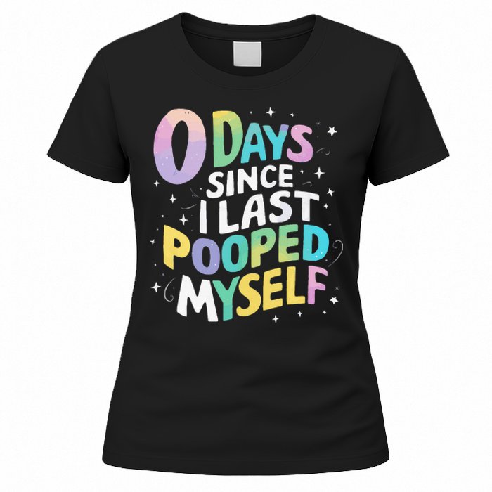 0 Days Since I Last Pooped Myself Women's T-Shirt