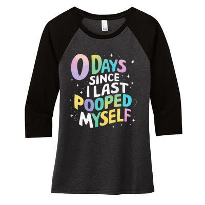 0 Days Since I Last Pooped Myself Women's Tri-Blend 3/4-Sleeve Raglan Shirt