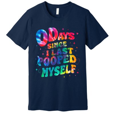 0 Days Since I Last Pooped Myself Premium T-Shirt