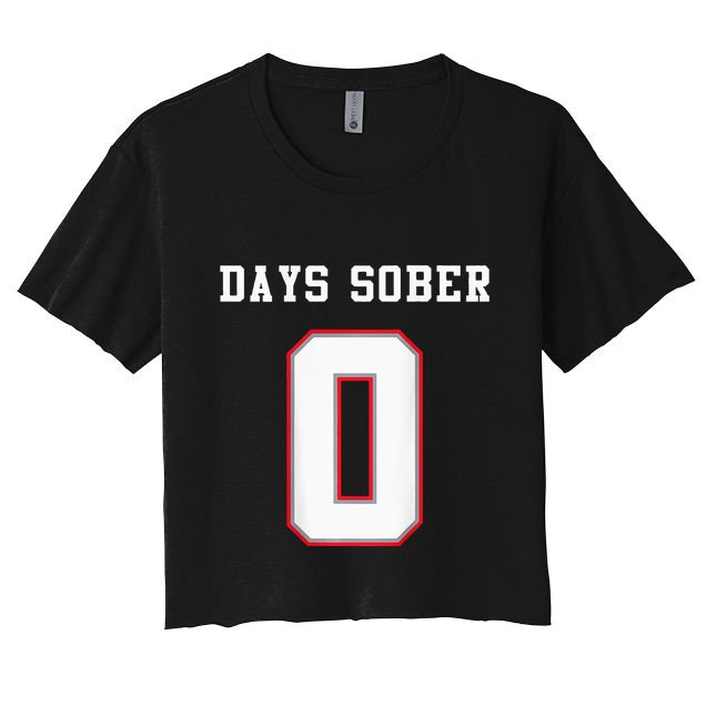0 Days Sober Jersey Drinking Alcohol Lover Women's Crop Top Tee
