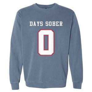 0 Days Sober Jersey Drinking Alcohol Lover Garment-Dyed Sweatshirt