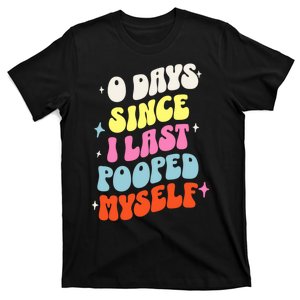 0 Days Since I Last Pooped Myself Funny Adult Humor Meme T-Shirt