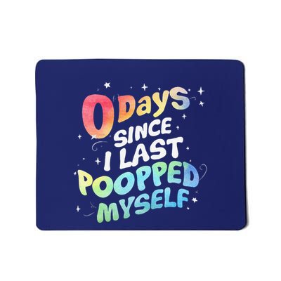 0 Days Since I Last Pooped Myself Mousepad