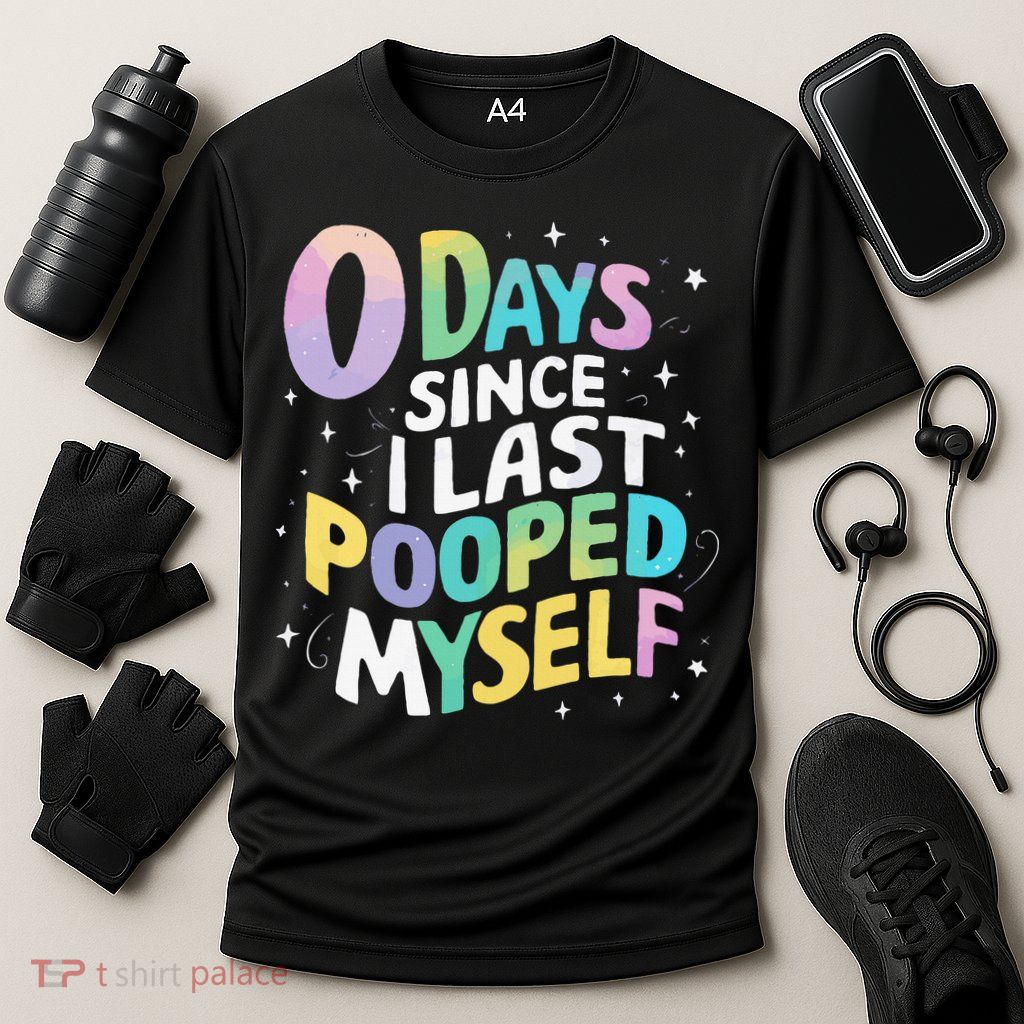 0 Days Since I Last Pooped Myself Performance Shirt