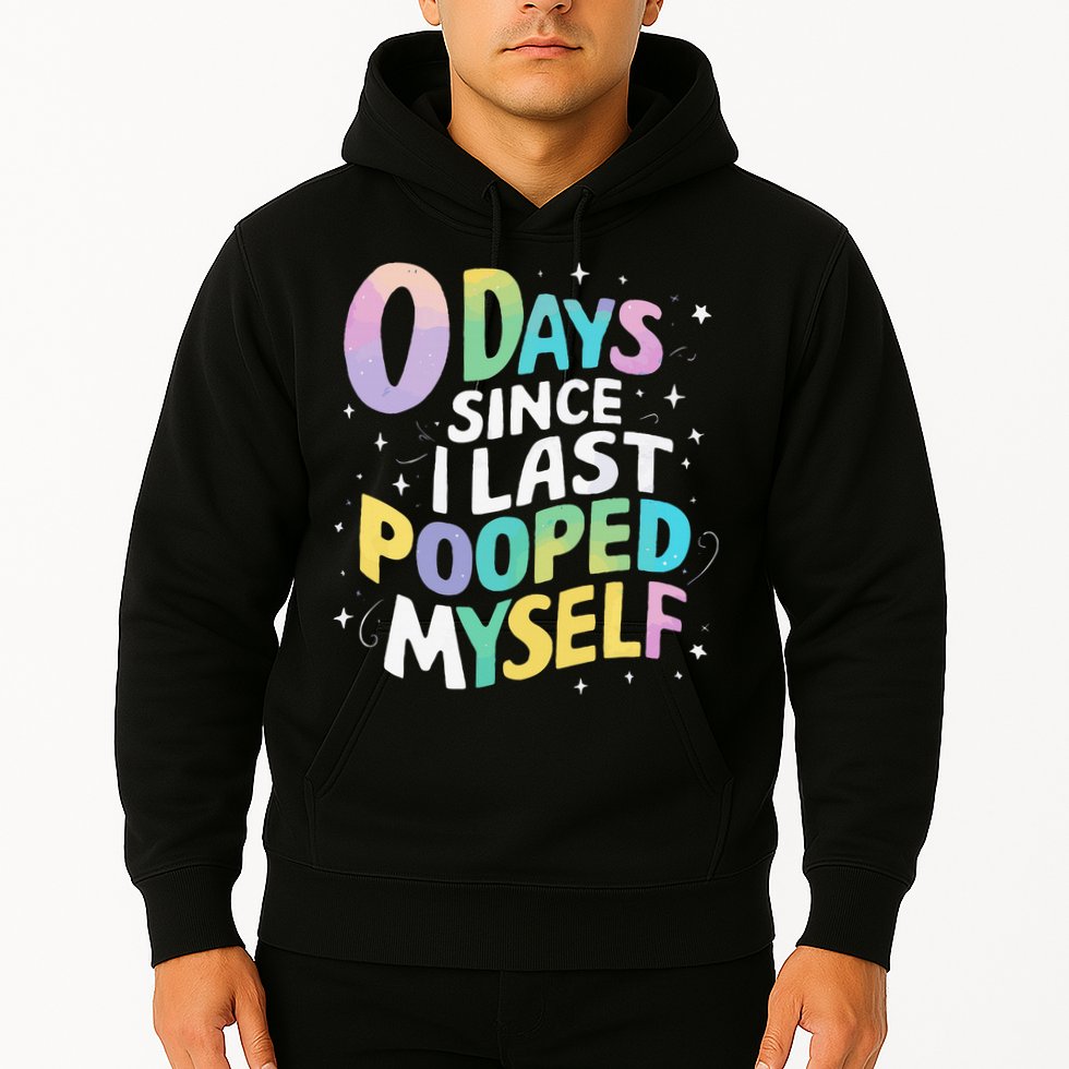 0 Days Since I Last Pooped Myself Hoodie