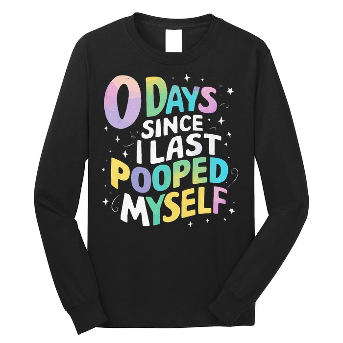 0 Days Since I Last Pooped Myself Long Sleeve Shirt