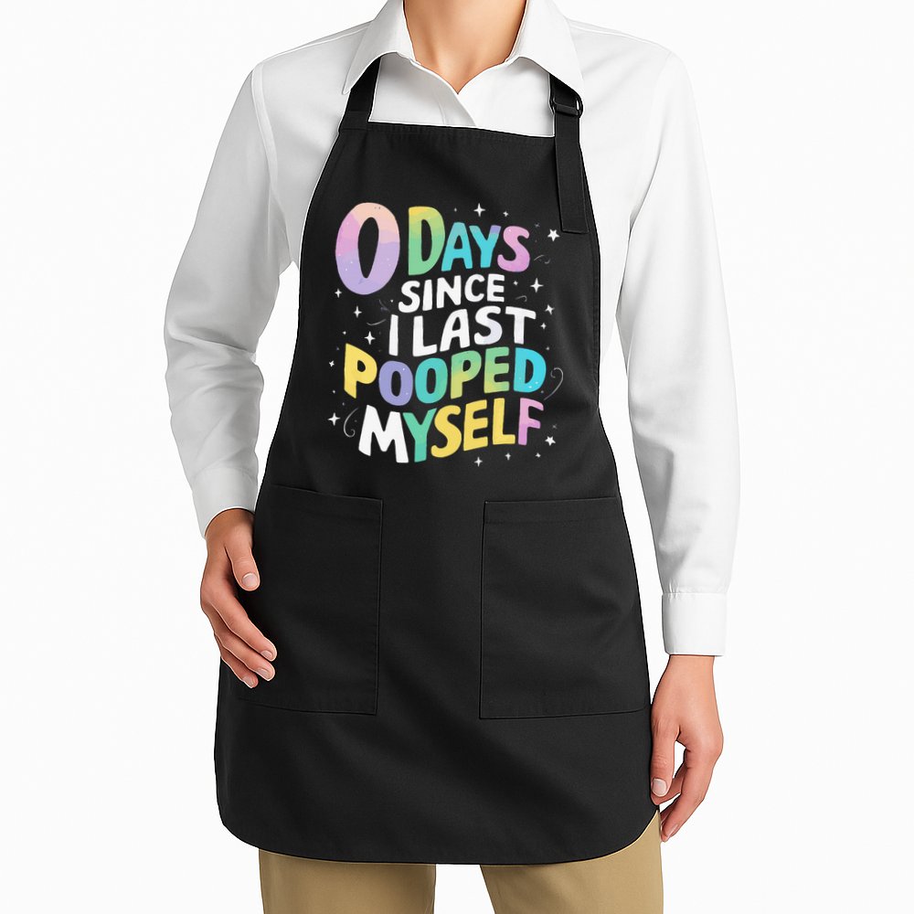 0 Days Since I Last Pooped Myself Apron