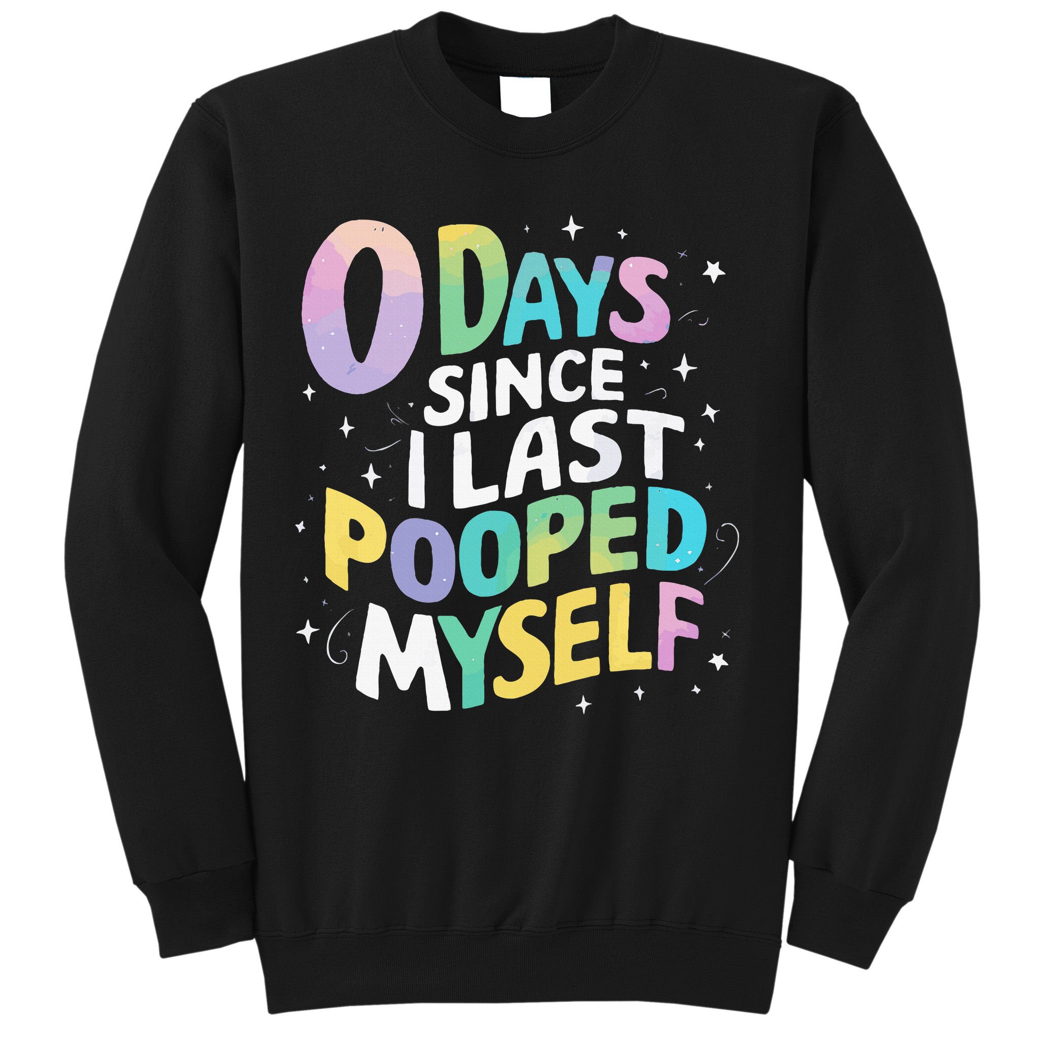 0 Days Since I Last Pooped Myself Sweatshirt