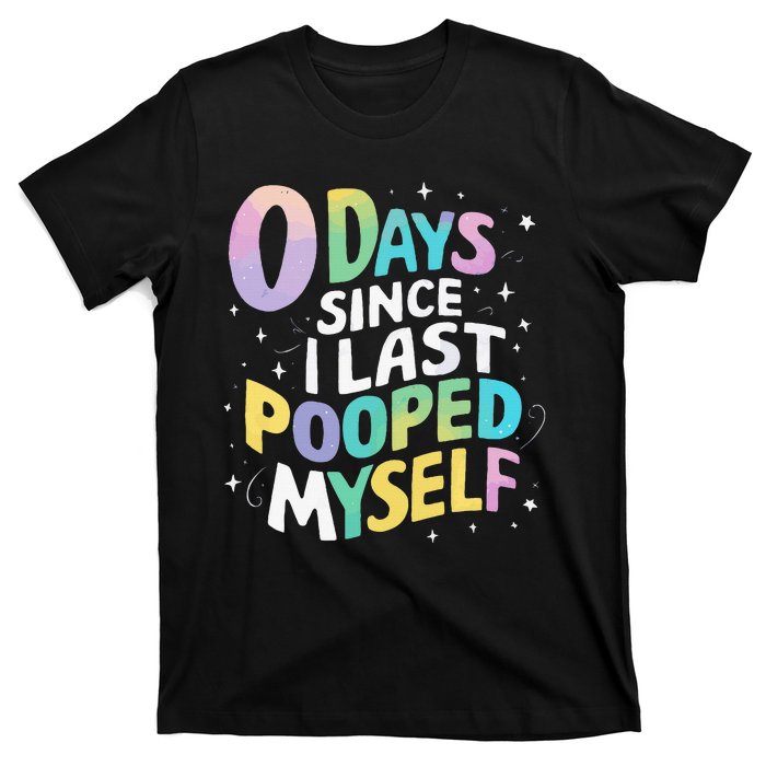 0 Days Since I Last Pooped Myself T-Shirt