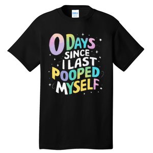 0 Days Since I Last Pooped Myself Tall T-Shirt