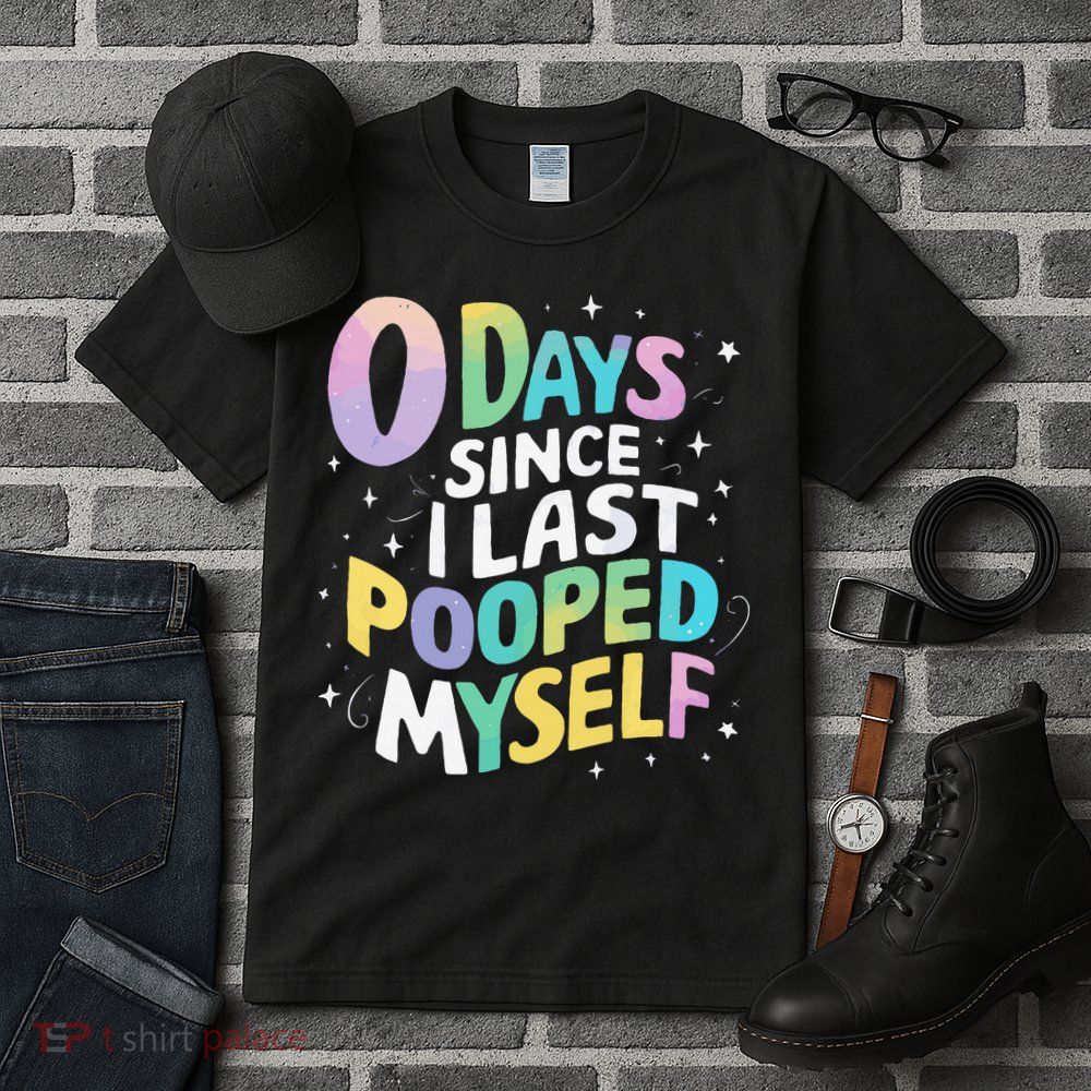 0 Days Since I Last Pooped Myself Tall T-Shirt