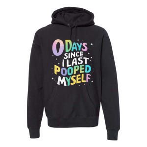 0 Days Since I Last Pooped Myself Premium Hoodie