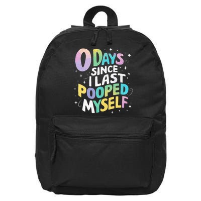 0 Days Since I Last Pooped Myself 16 in Basic Backpack